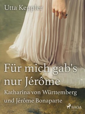cover image of Für mich gab's nur Jérôme--Katharina von Württemberg und Jérôme Bonaparte